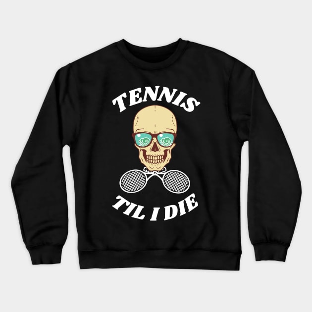 US Open Tennis Til I Die Crewneck Sweatshirt by TopTennisMerch